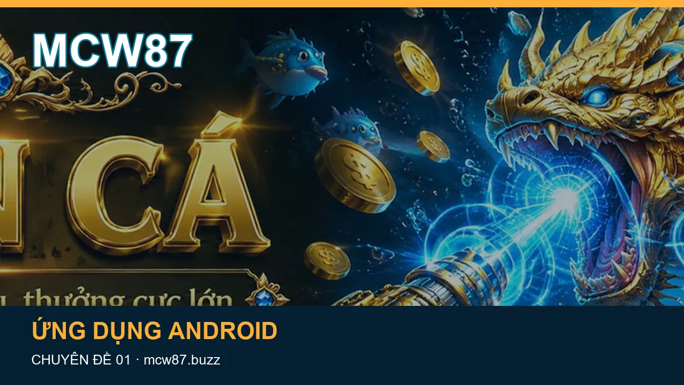Cách bắt đầu đọc chuyên mục Ứng dụng Android trên MCW87